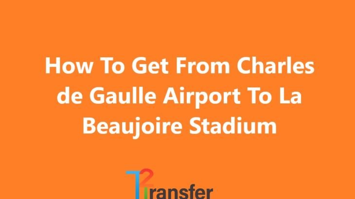 Charles de Gaulle Airport To La Beaujoire Stadium